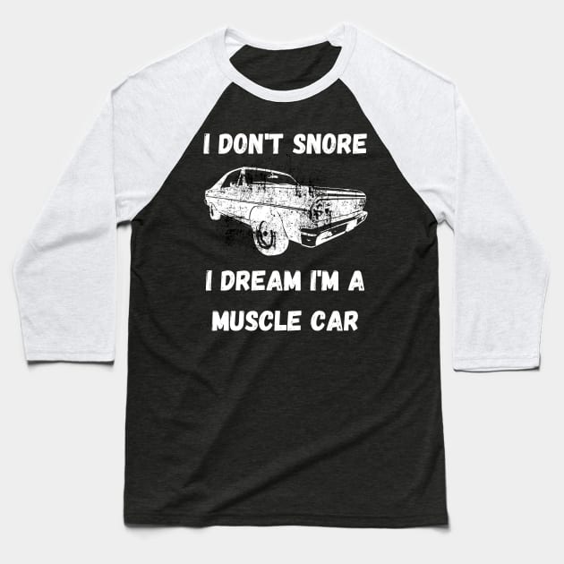 I don't snore, I dream I'm a muscle car Baseball T-Shirt by Caregiverology